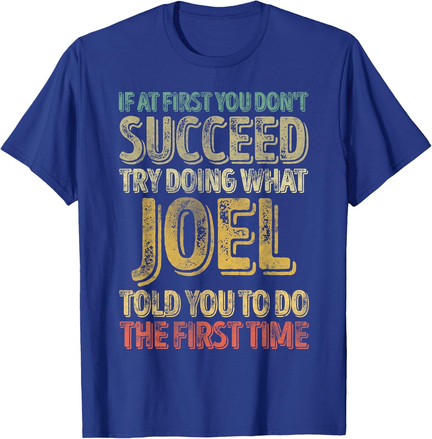 If At First You Don't Succeed Try Doing What Joel T-Shirt - T-Shirt | Royal