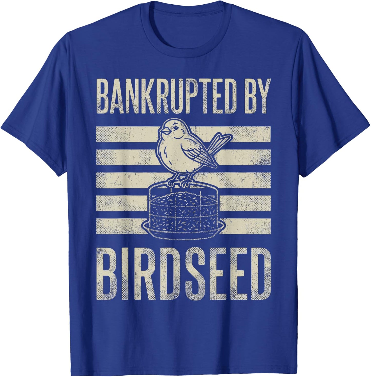 Bankrupted By Birdseed Funny Bird Watching Lover T-Shirt - T-Shirt | Royal