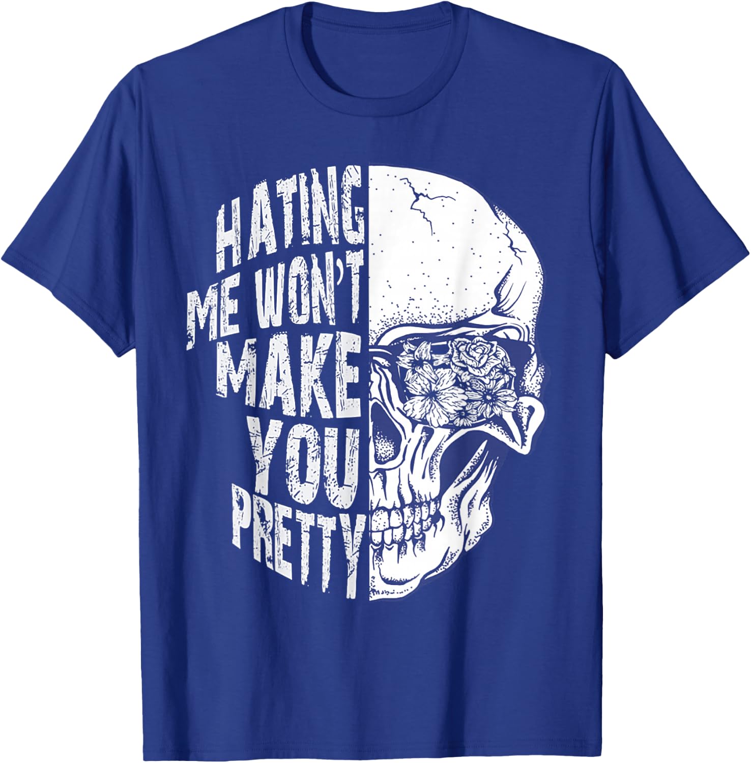 Hating Me Won't Make You Pretty Skull T-Shirt - T-Shirt | Royal
