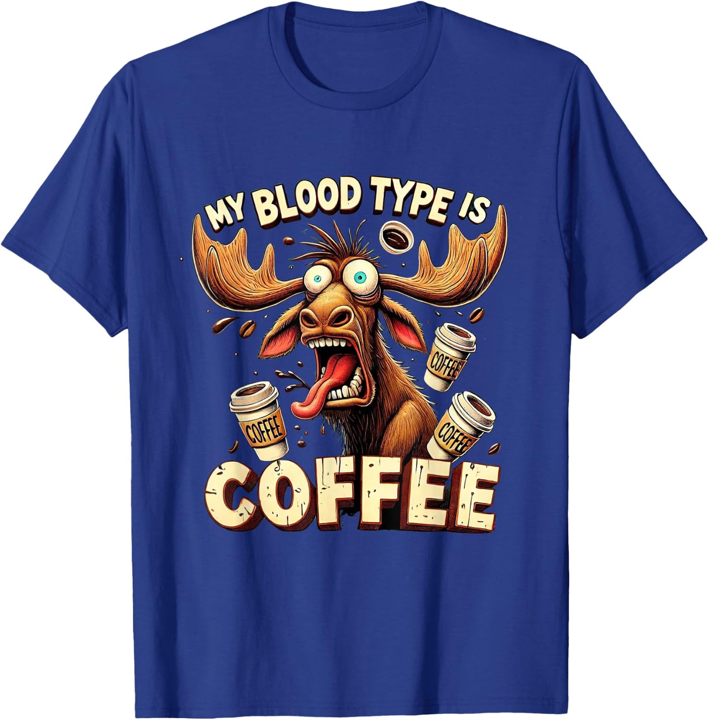 My Blood Type is Coffee Funny Moose Coffee Lover T-Shirt - T-Shirt | Royal