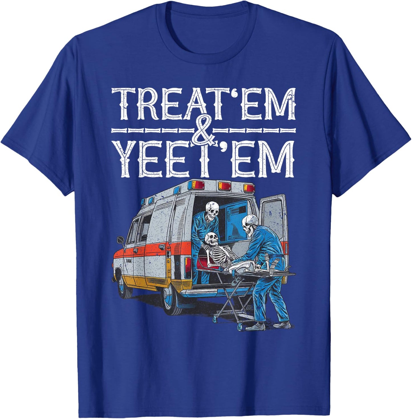 Treat 'Em And Yeet 'Em Skeleton Ambulance Funny Humor Adult T-Shirt - T-Shirt | Royal