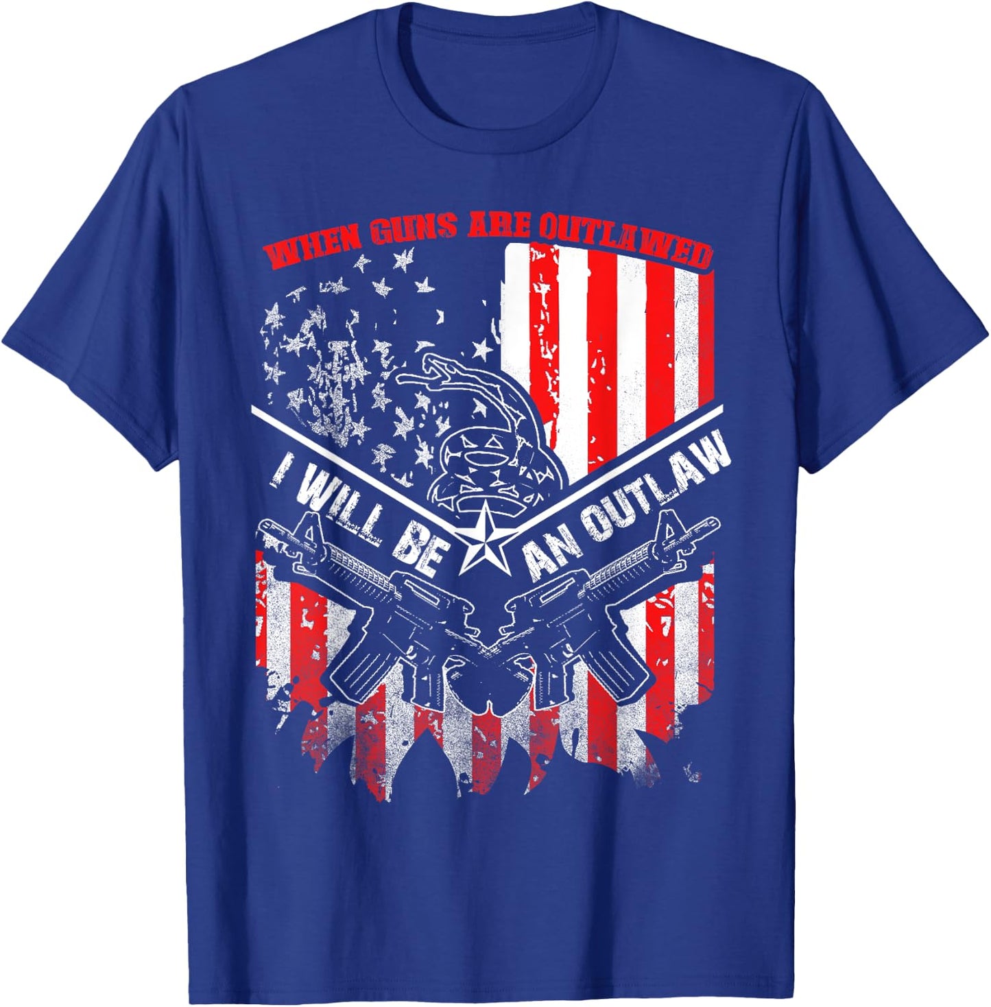 When Guns Are Outlawed I Will Be An Outlaw T-Shirt - T-Shirt | Royal