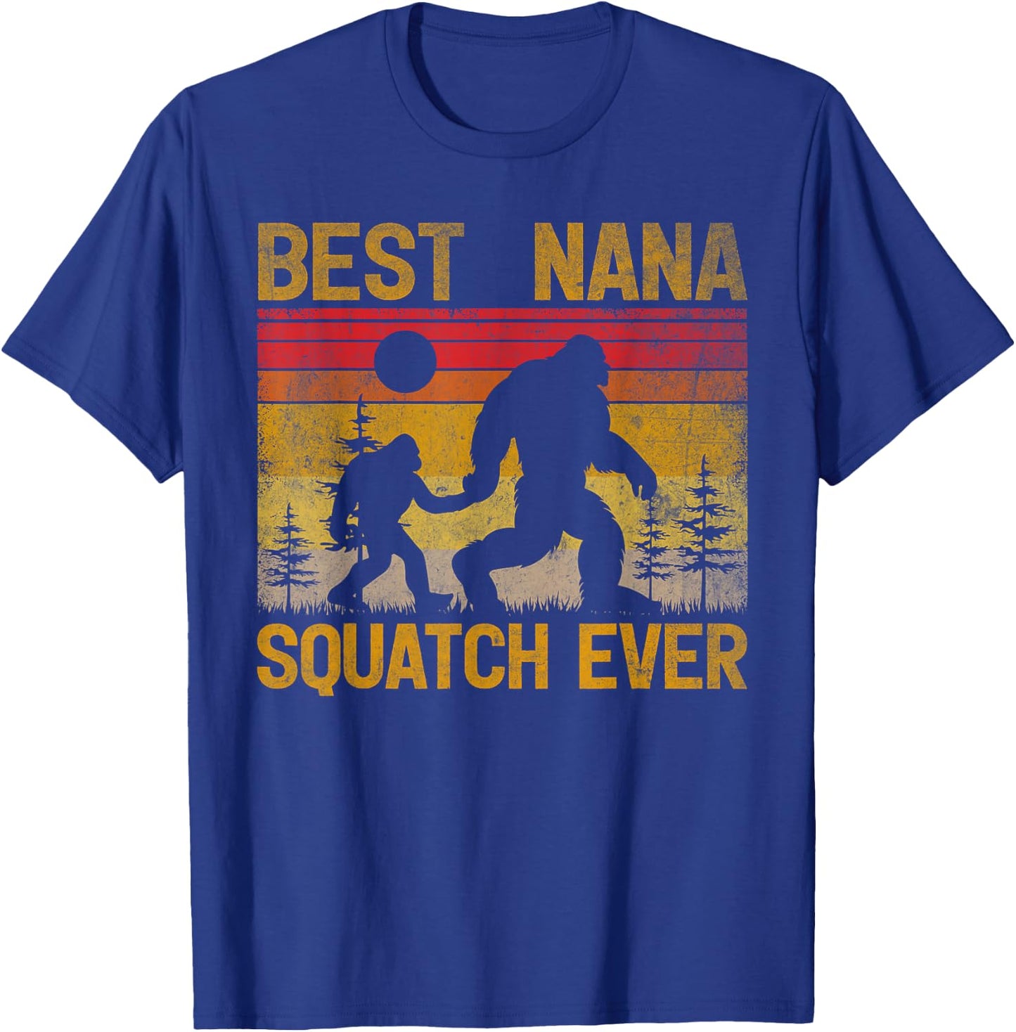 Best Nana Squatch Ever Sasquatch Bigfoot Father's Day T-Shirt - T-Shirt | Royal