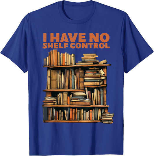 Book Lovers Day I have No Shelf Control Reading Library T-Shirt - T-Shirt | Royal