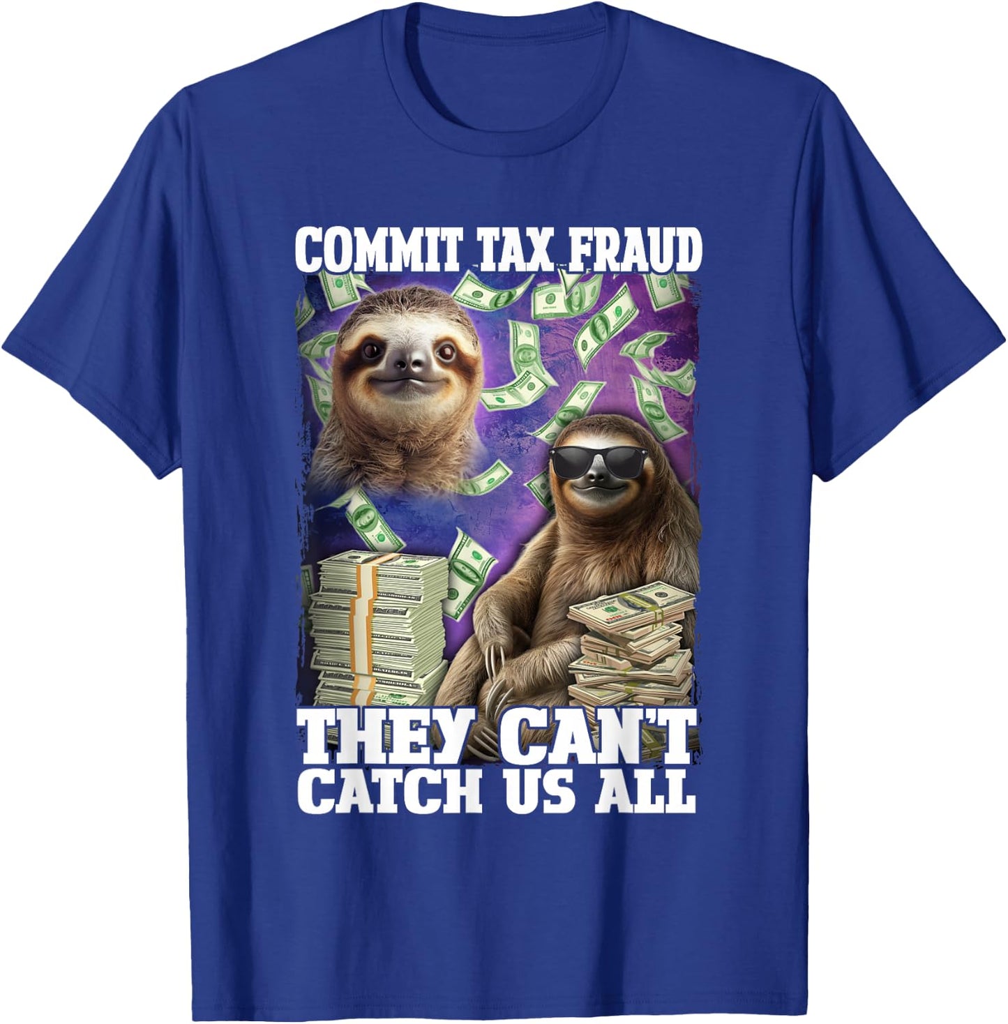 Commit Tax Fraud They Cant Catch Us All Sloth Tax Evasion T-Shirt - T-Shirt | Royal