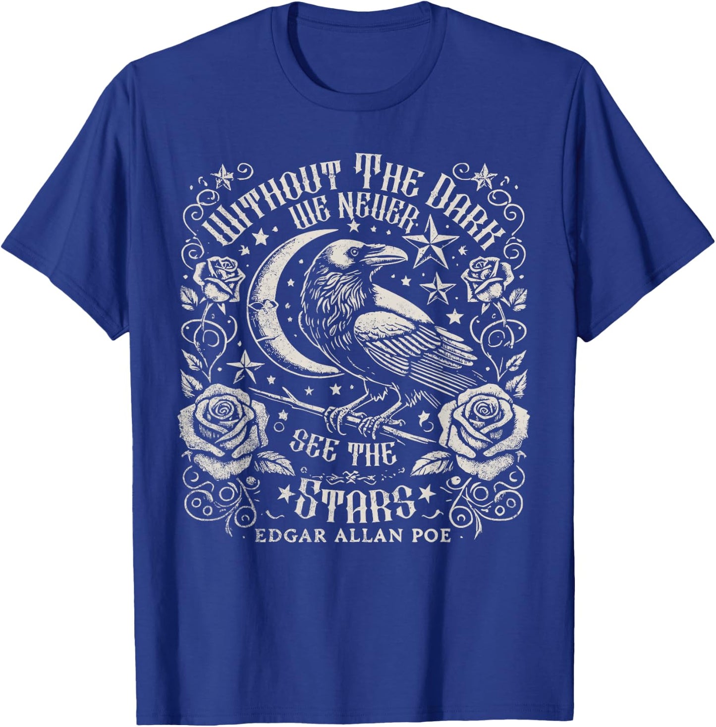Without The Dark We Never See The Stars Poe quotes Poems T-Shirt - T-Shirt | Royal