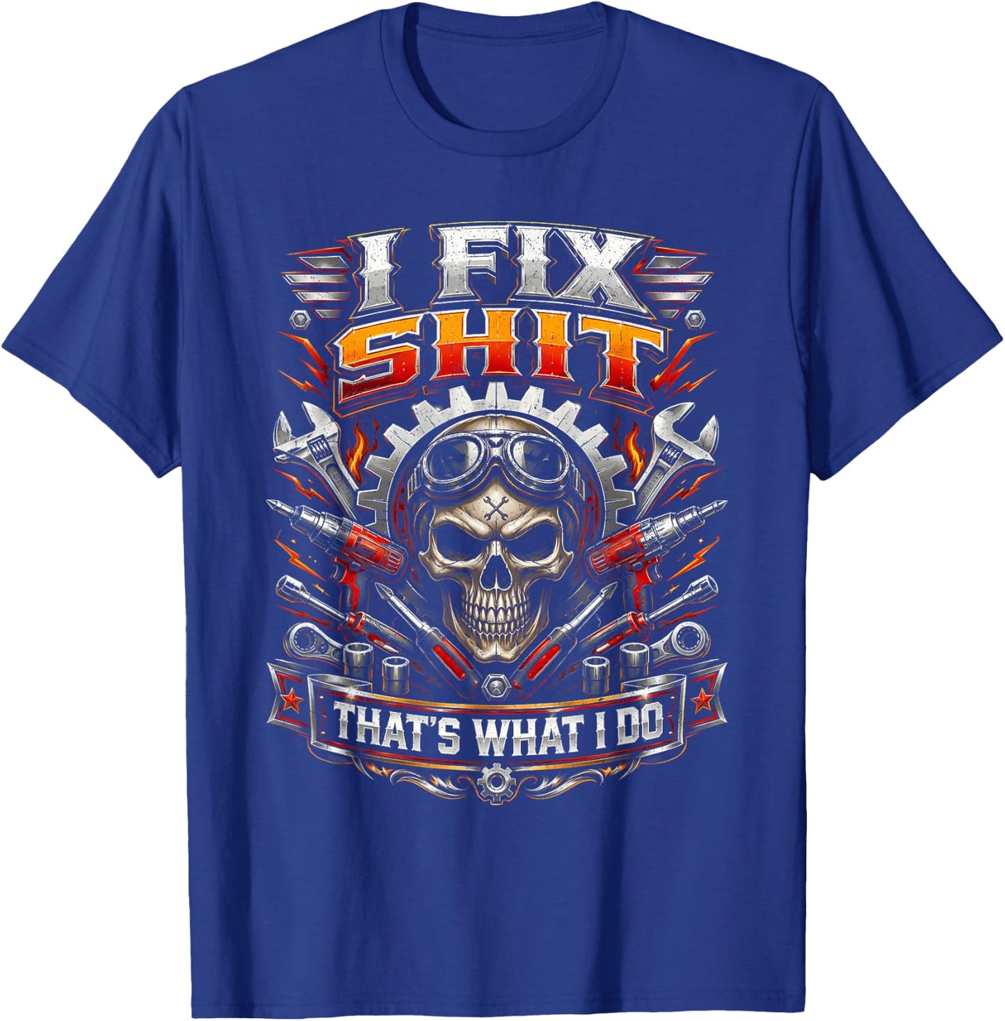 I Fix Shit That's What I Do Funny Mechanic Car Guy Men Dad T-Shirt - T-Shirt | Royal
