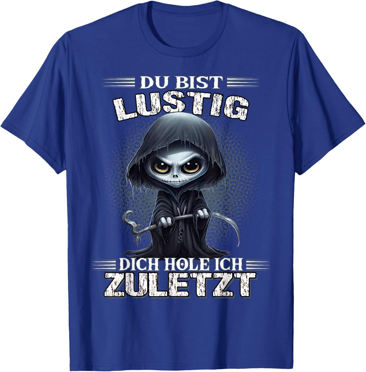 Du bist lustig dich hole ich zuletzt Sarkasmus Reaper T-Shirt - T-Shirt | Royal