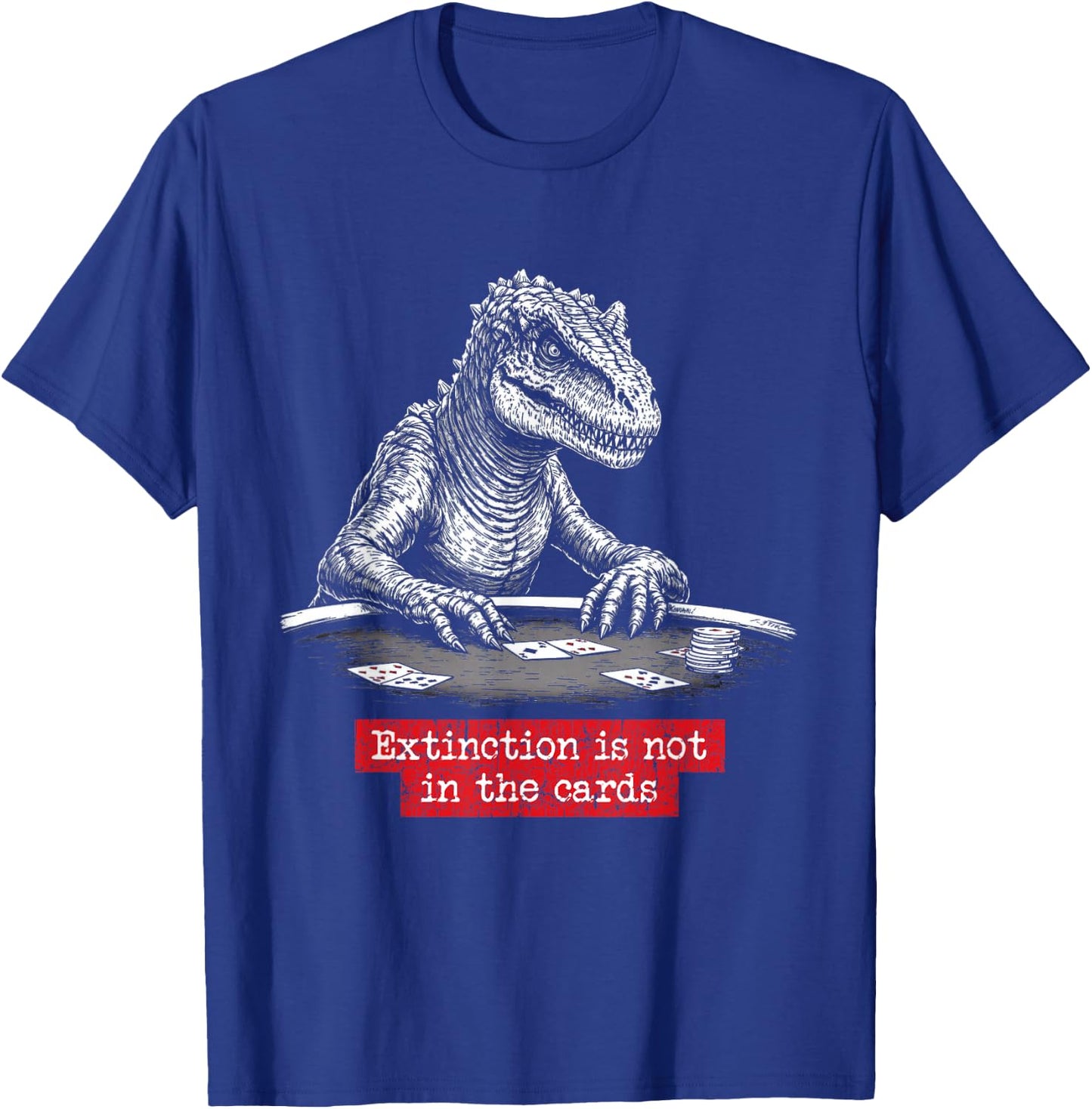 Dinosaur Playing Poker, Hilarious Bluffing Humor Saying T-Shirt - T-Shirt | Royal