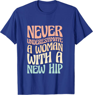 Never Underestimate A Woman With A New Hip T-Shirt - T-Shirt | Royal