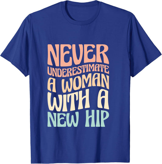 Never Underestimate A Woman With A New Hip T-Shirt - T-Shirt | Royal