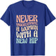 Never Underestimate A Woman With A New Hip T-Shirt - T-Shirt | Royal