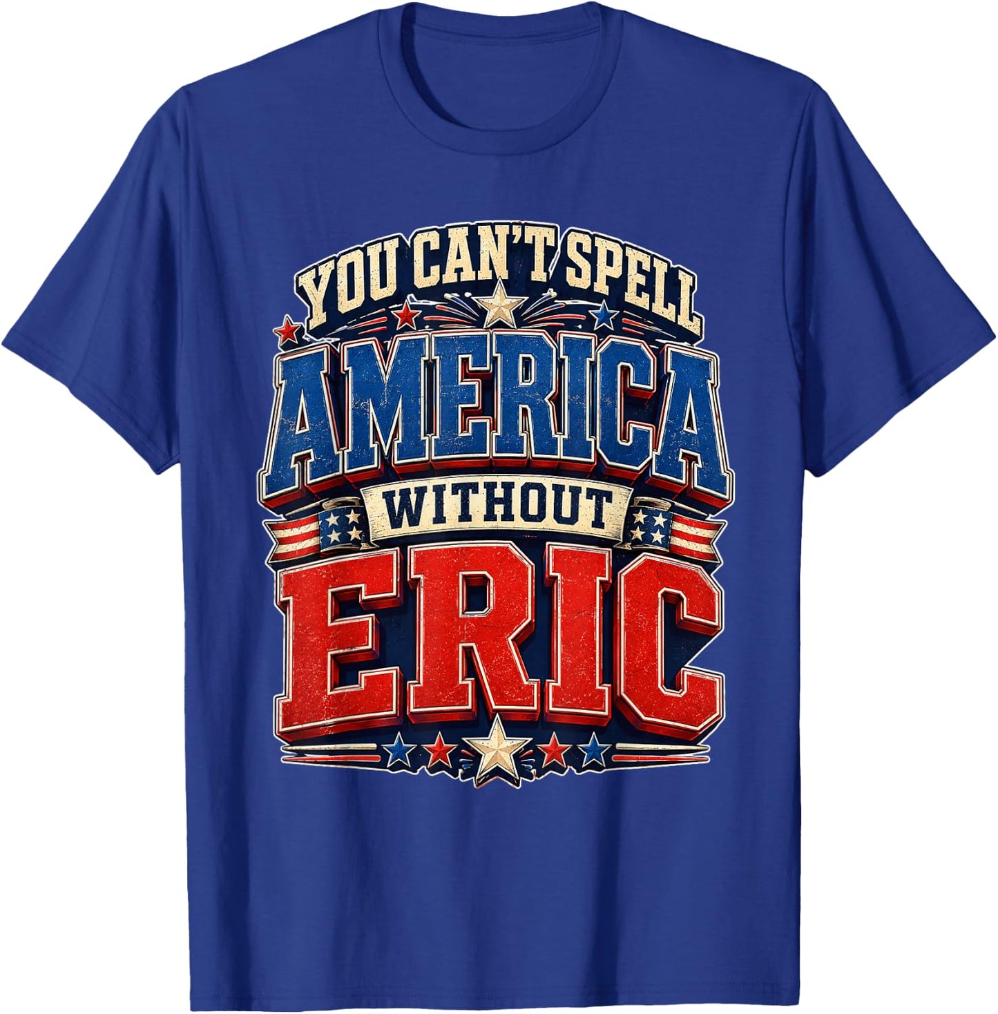 You Can’t Spell America Without Eric Gifts Funny 4th of July T-Shirt - T-Shirt | Royal
