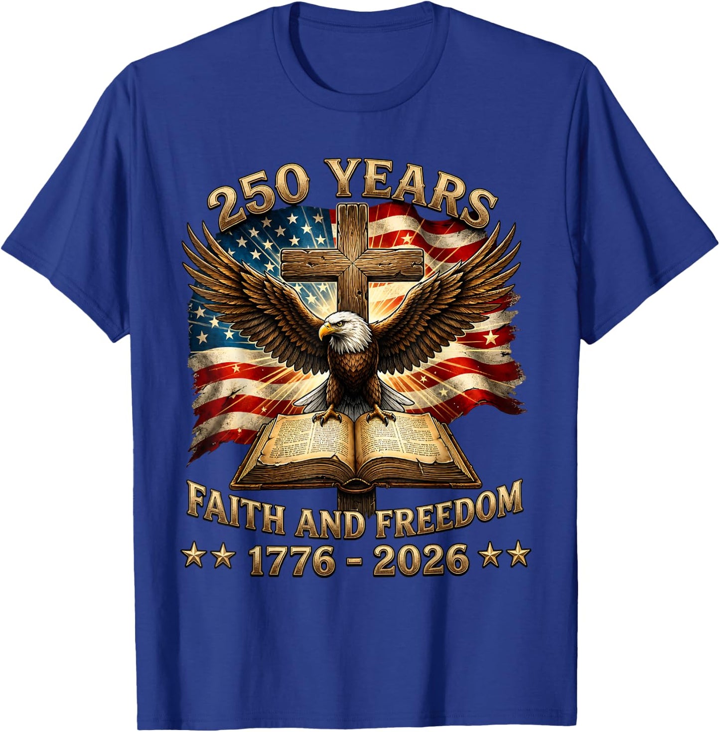 Patriotic Christian 250 Years American 1776 2026 4th of July T-Shirt - T-Shirt | Royal