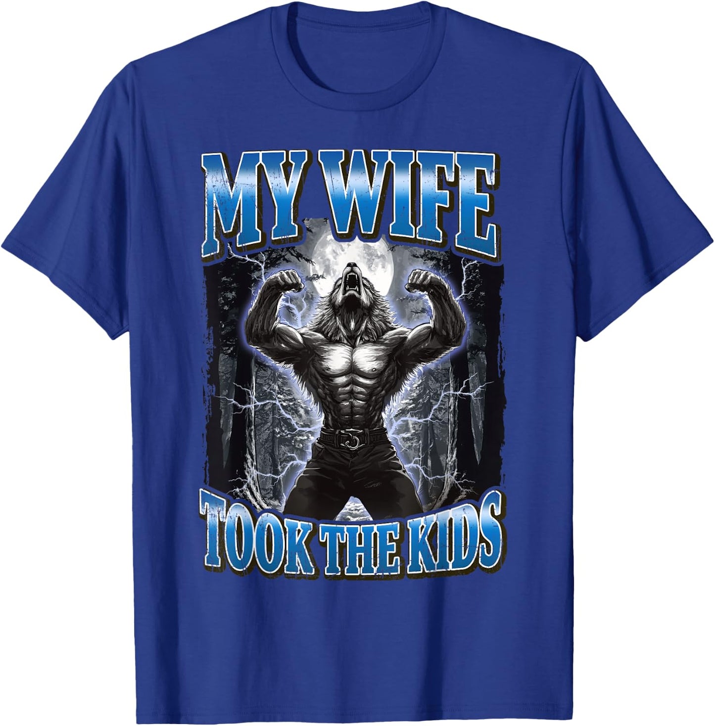 My Wife Took The Kids Funny Werewolf Meme T-Shirt - T-Shirt | Royal