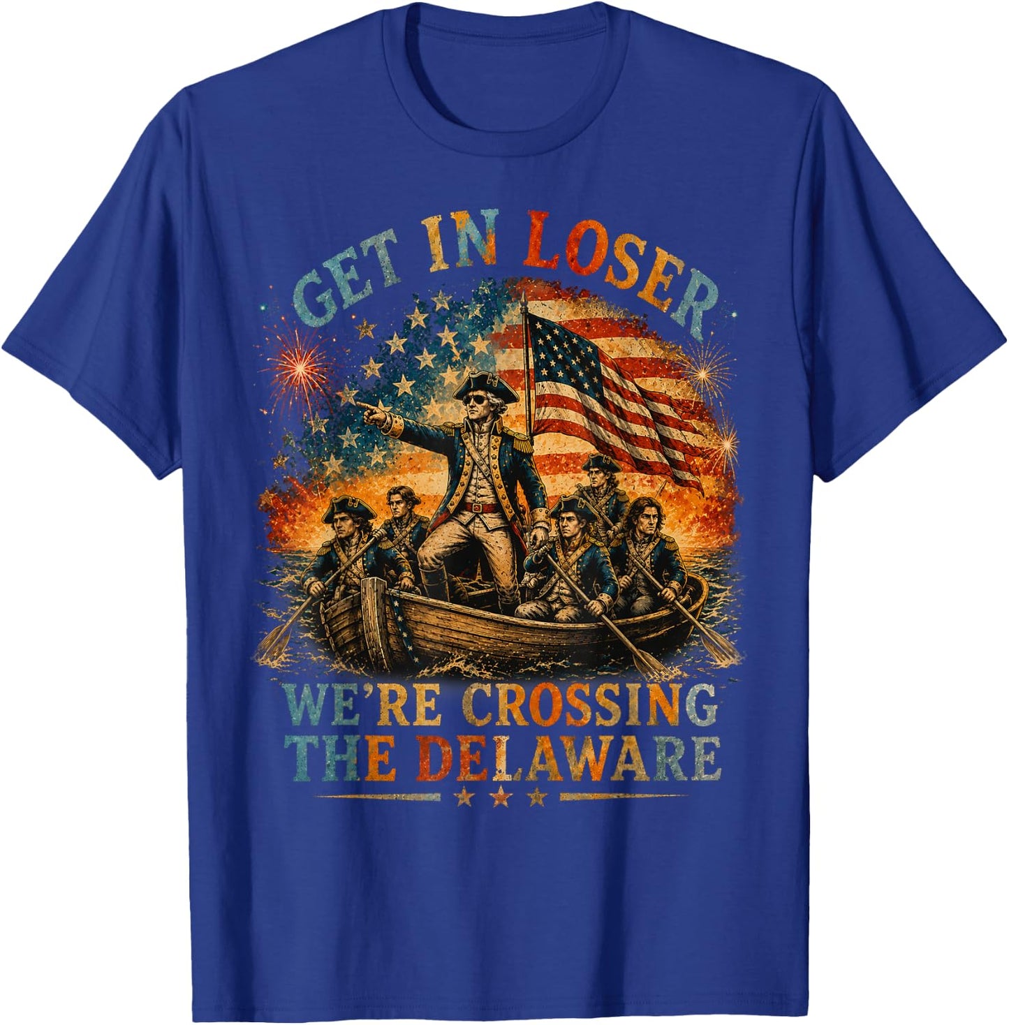 Vintage 4th of July Get in Loser We're Crossing The Delaware T-Shirt - T-Shirt | Royal
