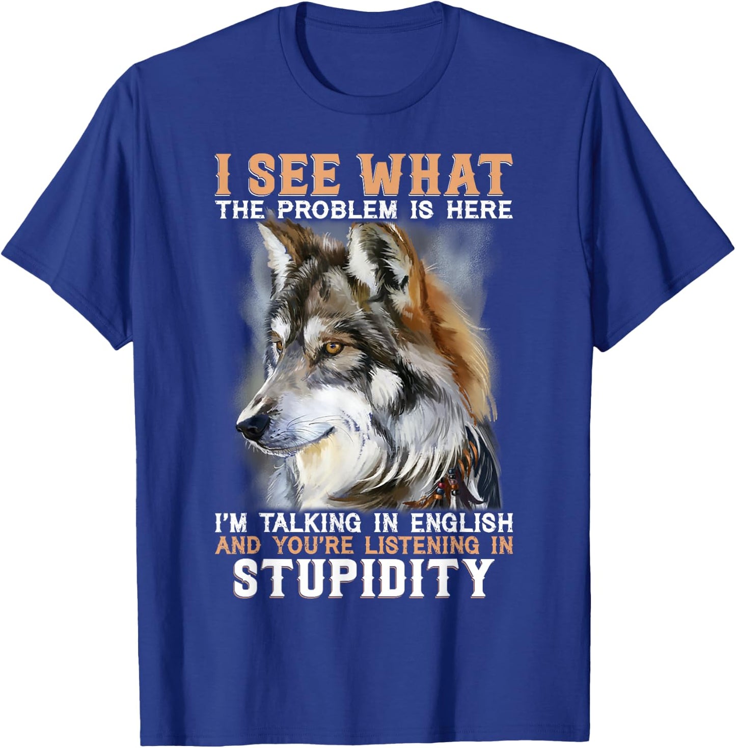 I See What The Problem Is Here I'm Talking In English T-Shirt - T-Shirt | Royal