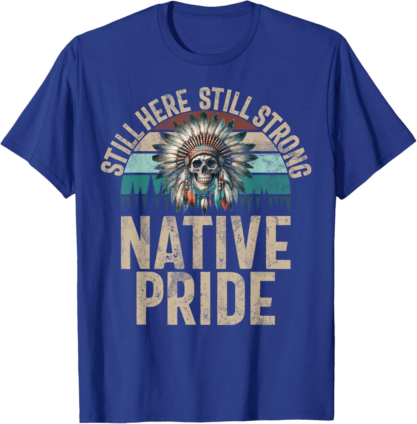 Still Here Still Strong Native Pride Indian Native American , Black, S T-Shirt - T-Shirt | Royal