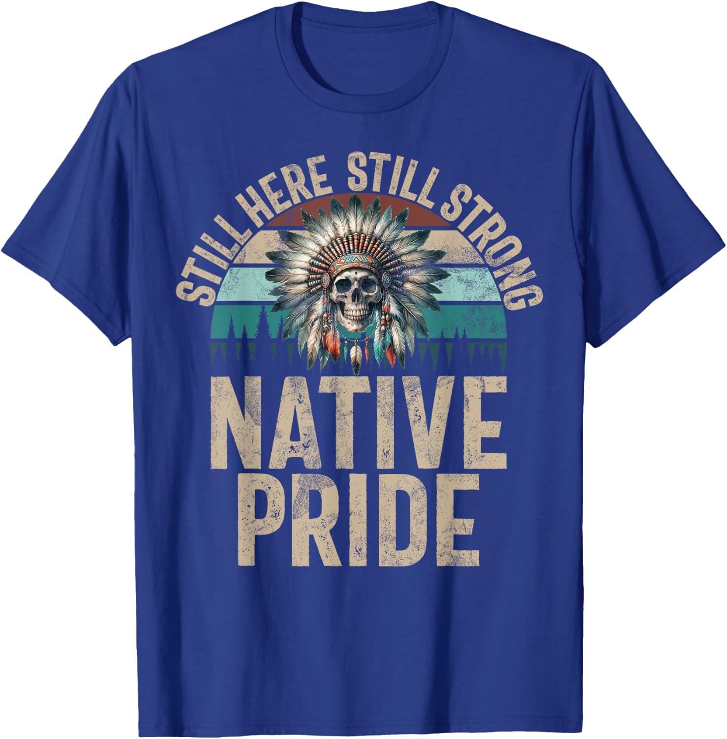 Still Here Still Strong Native Pride Indian Native American , Black, S T-Shirt - T-Shirt | Royal