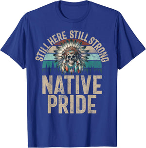 Still Here Still Strong Native Pride Indian Native American , Black, S T-Shirt - T-Shirt | Royal