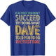 If At First You Don't Succeed Try Doing What Dave T-Shirt - T-Shirt | Royal