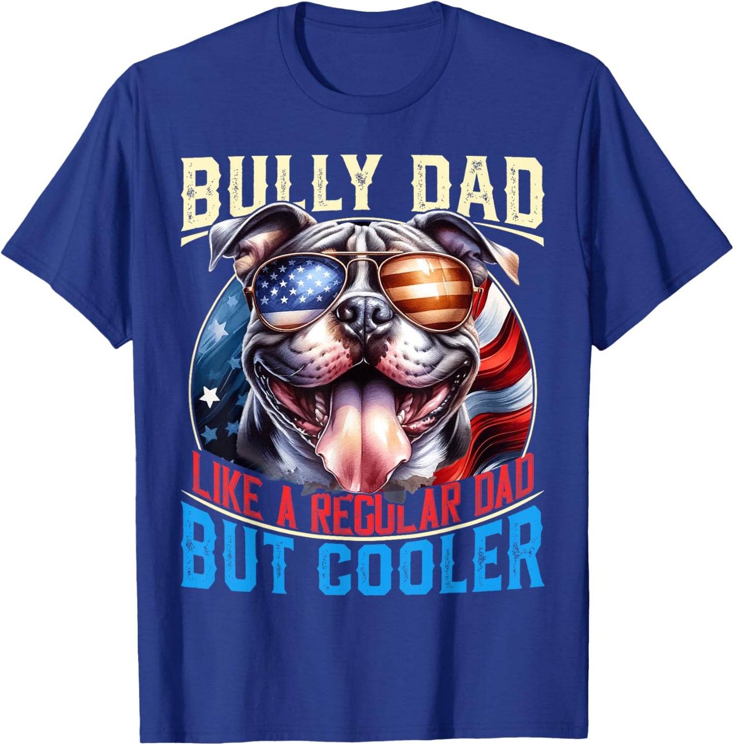 American Bully Dad Like A Regular Dad But Cooler Dog Dad T-Shirt - T-Shirt | Royal