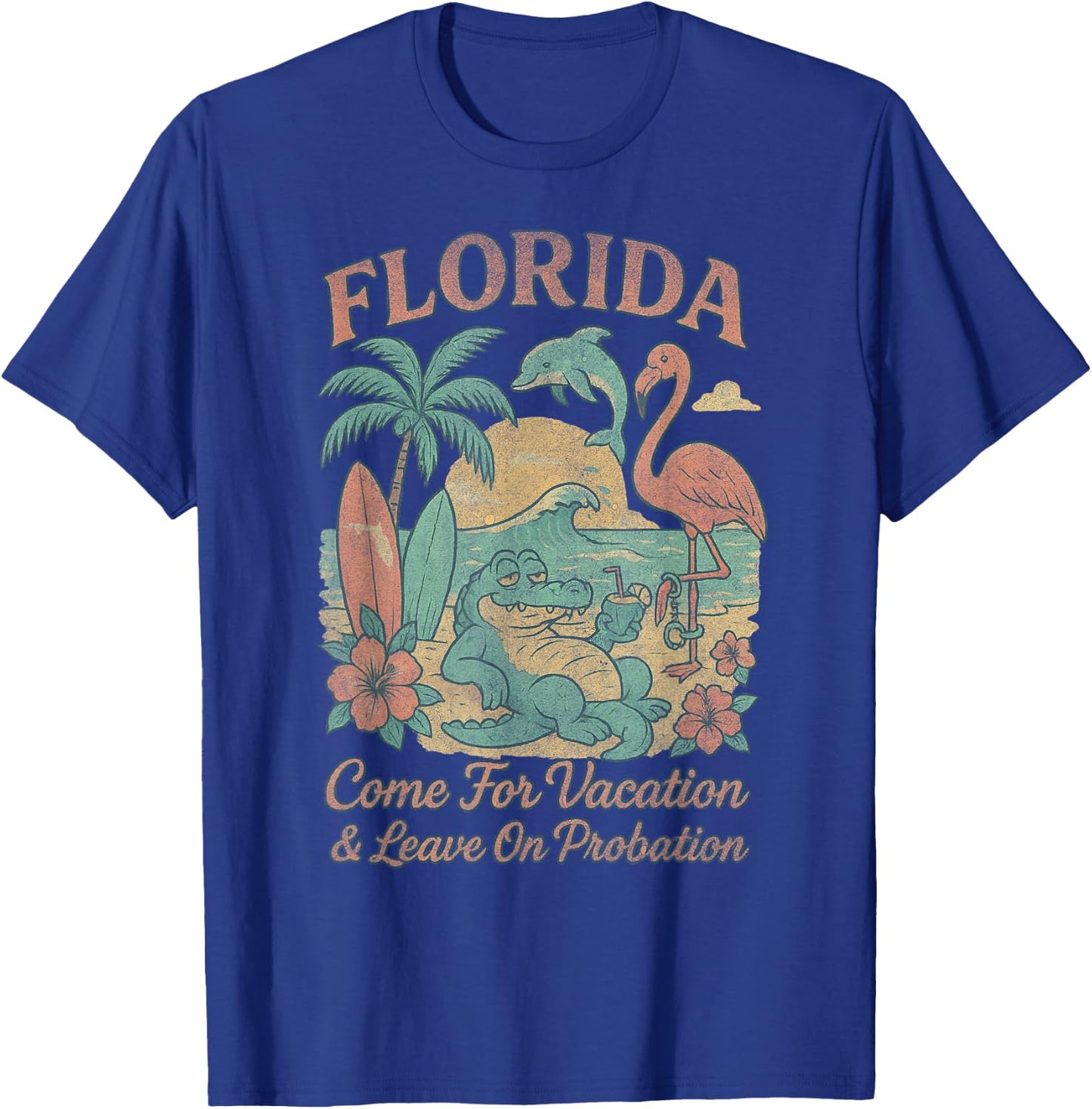 Funny Florida Souvenir Come For Vacation Leave On Probation T-Shirt - T-Shirt | Royal
