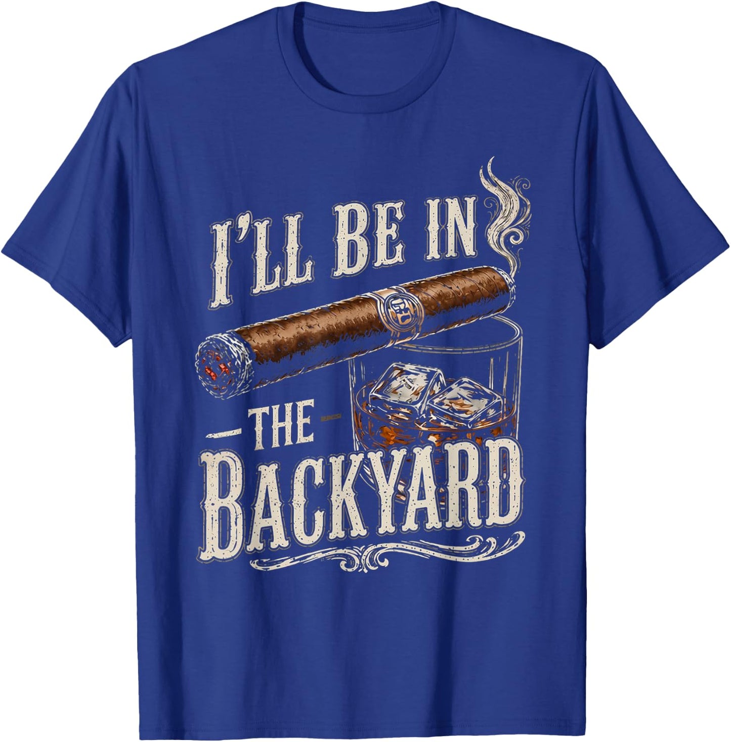 I'll Be in The Backyard Funny Men T-Shirt - T-Shirt | Royal