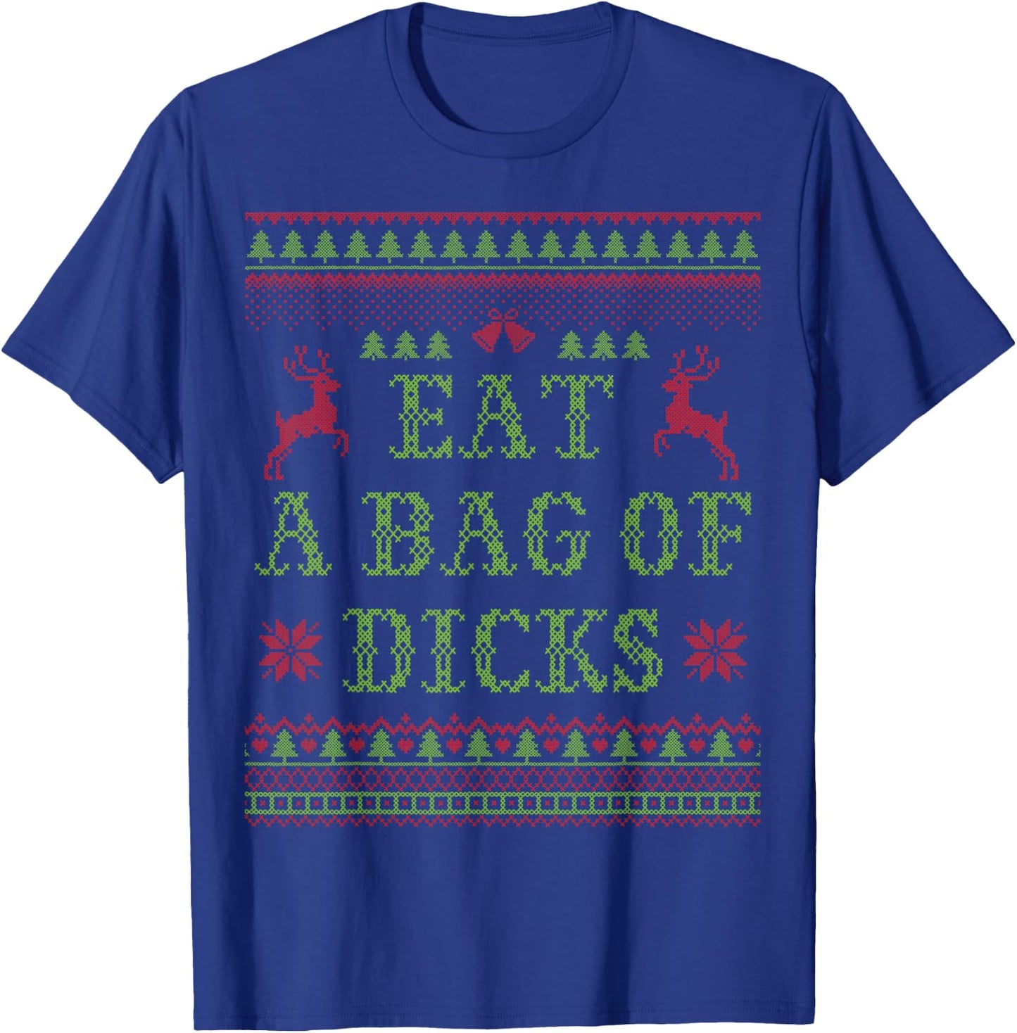 Eat a Bag of Dicks Tacky & Ugly Christmas Party ABX003 T-Shirt - T-Shirt | Royal