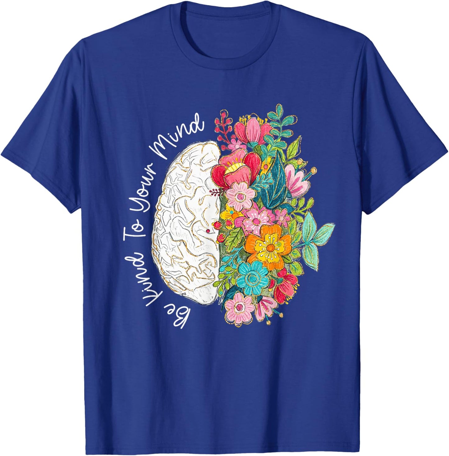 to Your Mind Be Kind Mental Health Awareness Floral Brain T-Shirt - T-Shirt | Royal