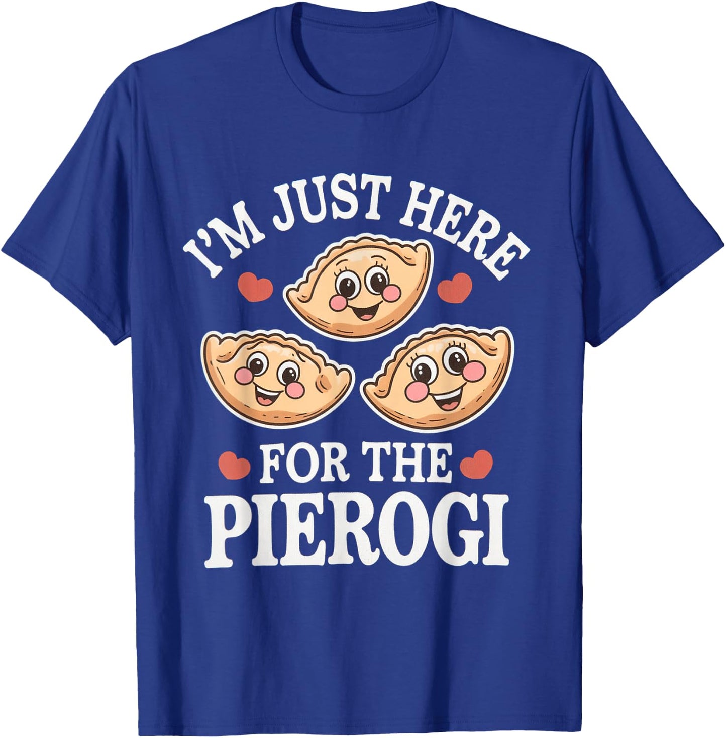 I’m Just Here For The Pierogi Funny Polish Humour Poland T-Shirt - T-Shirt | Royal