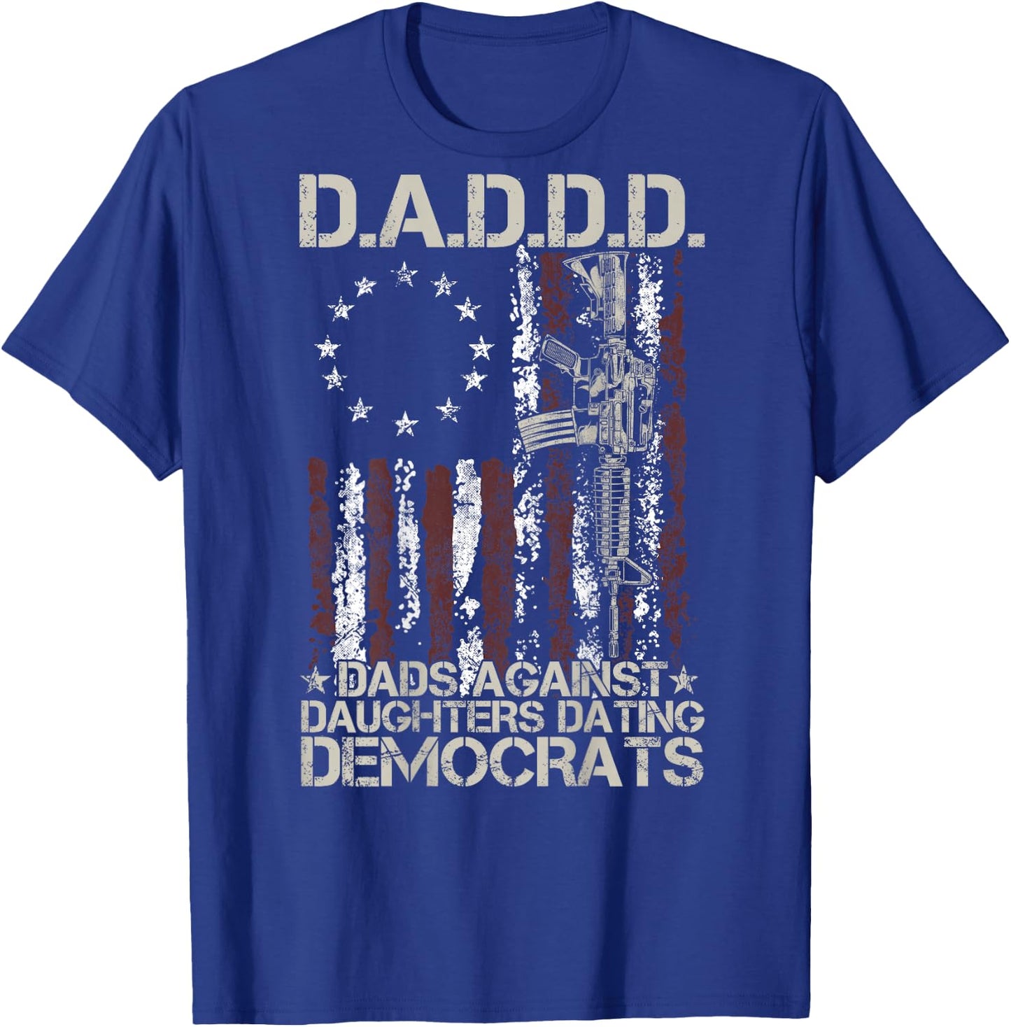 Daddd Gun Dads Against Daughters Dating Democrats (on Back) T-Shirt - T-Shirt | Royal
