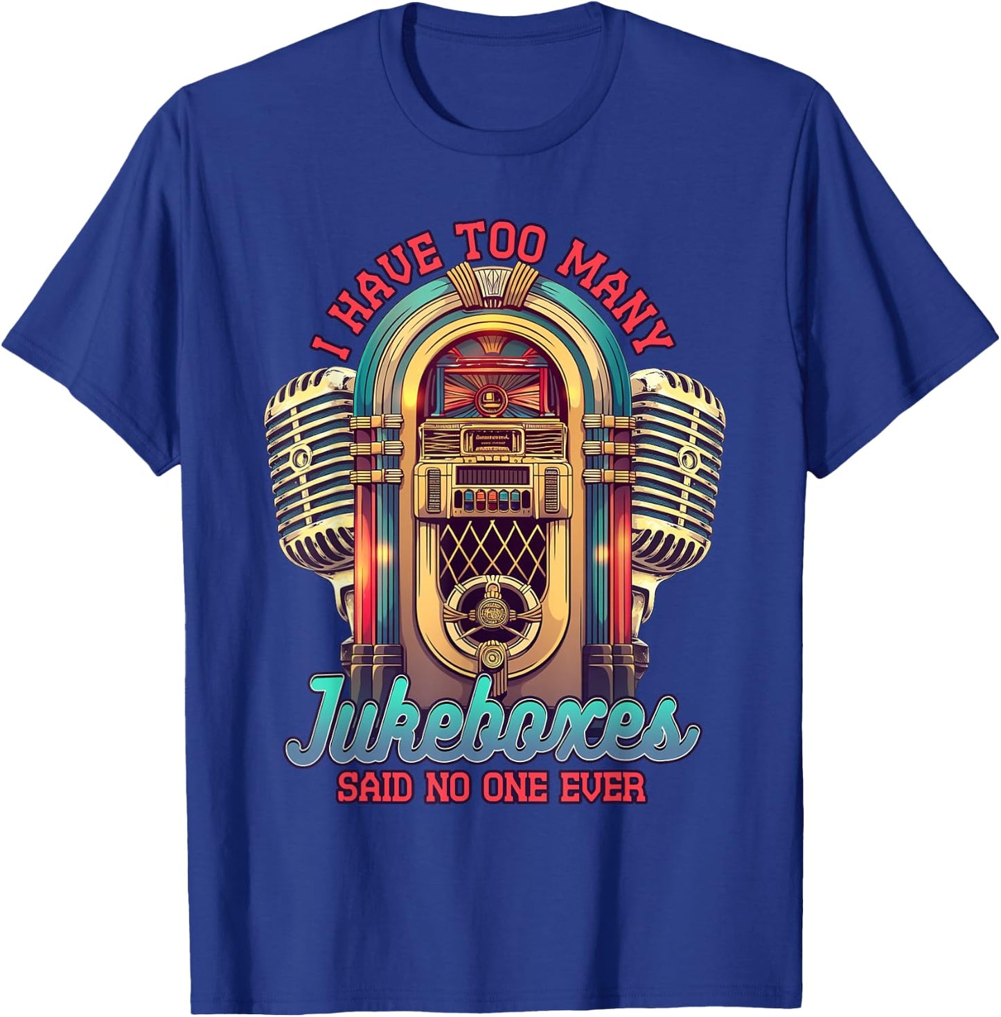 Jukebox Collector I Have Too Many Jukeboxes T-Shirt - T-Shirt | Royal