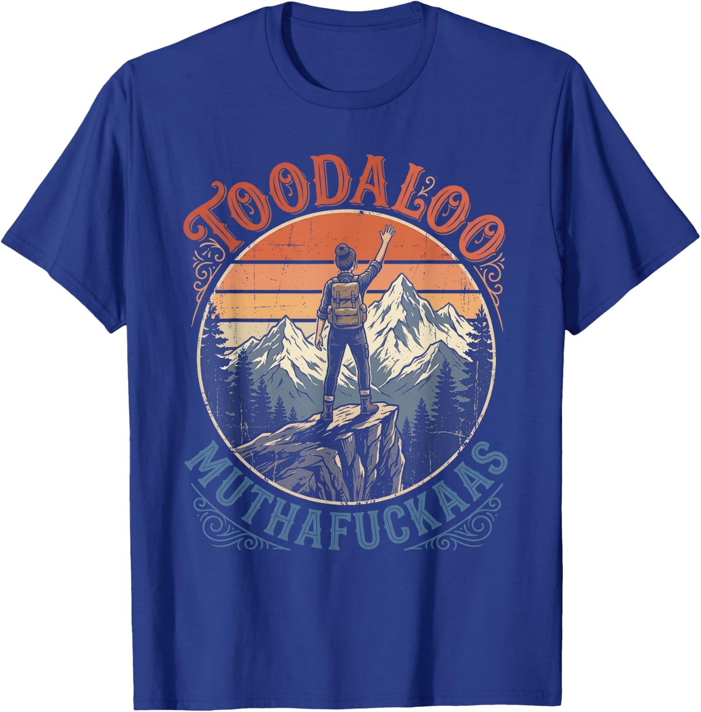 Toodaloo Muthafuckaas Sarcastic Hiking Funny Outdoor Humor T-Shirt - T-Shirt | Royal