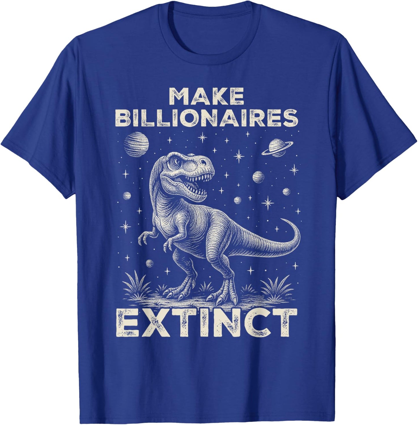 Make Billionaires Extinct Funny Sarcastic Humorous T-Shirt - T-Shirt | Royal