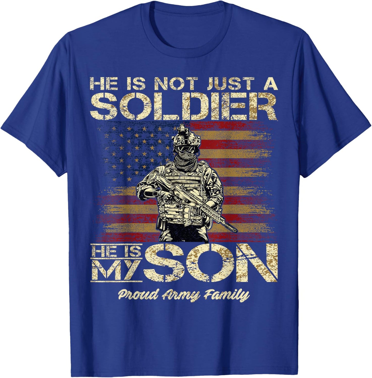 Proud Army Family He is Not Just A Soldier He is My Son T-Shirt - T-Shirt | Royal