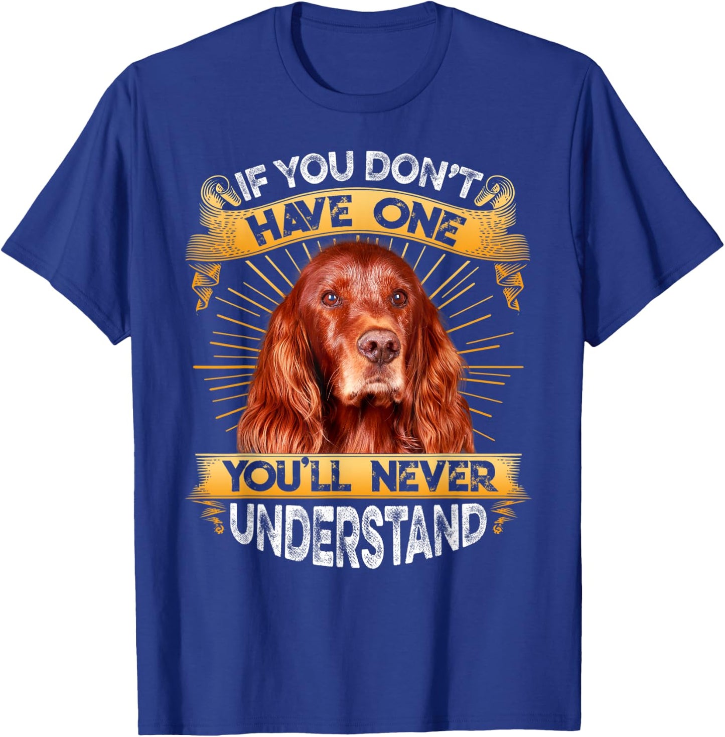 If You Don't Have One Irish Setter Funny T-Shirt - T-Shirt | Royal