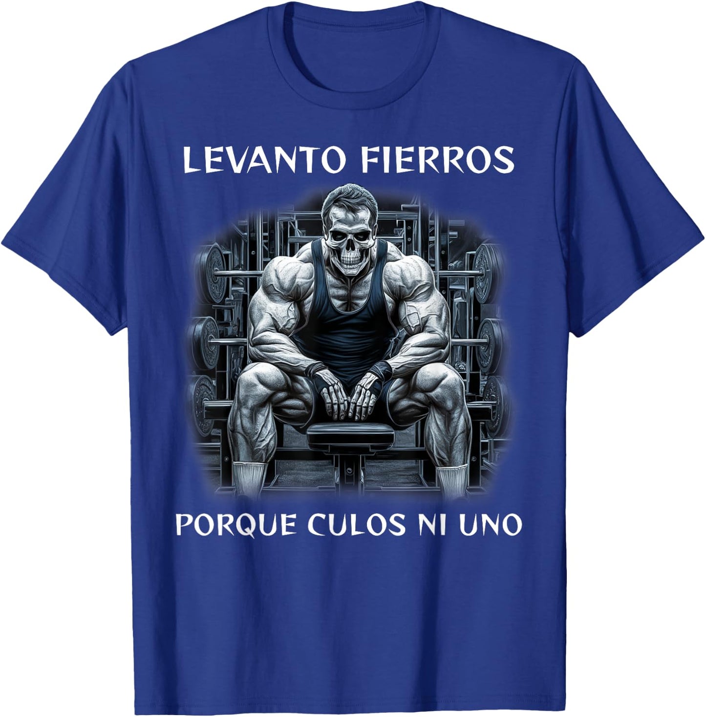 Levanto fierros porque culos ni uno calacas chidas gym T-Shirt - T-Shirt | Royal