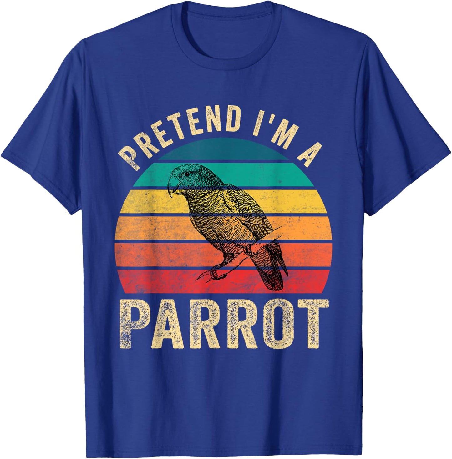 Pretend I'm a Parrot Retro Vintage Funny Parrot Lover T-Shirt - T-Shirt | Royal