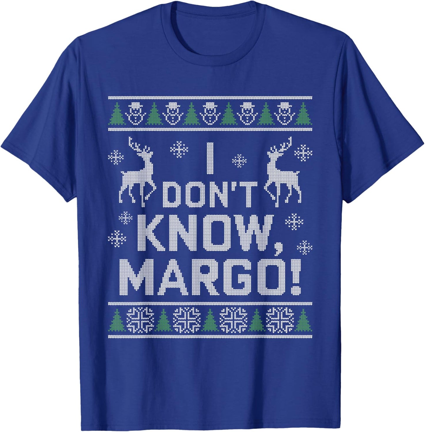 I don't know, Margo! Ugly Sweater Christmas Meme T-Shirt - T-Shirt | Royal