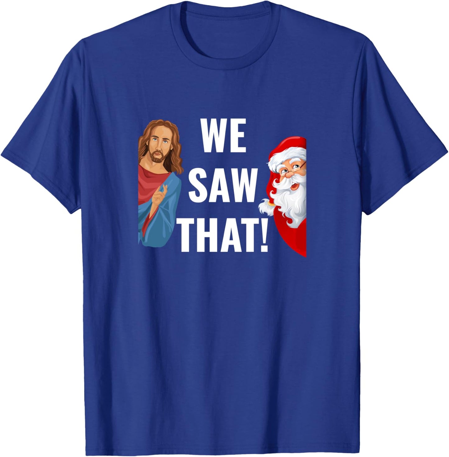 Santa Claus And Jesus Christ I Saw That Funny Christian Meme T-Shirt - T-Shirt | Royal