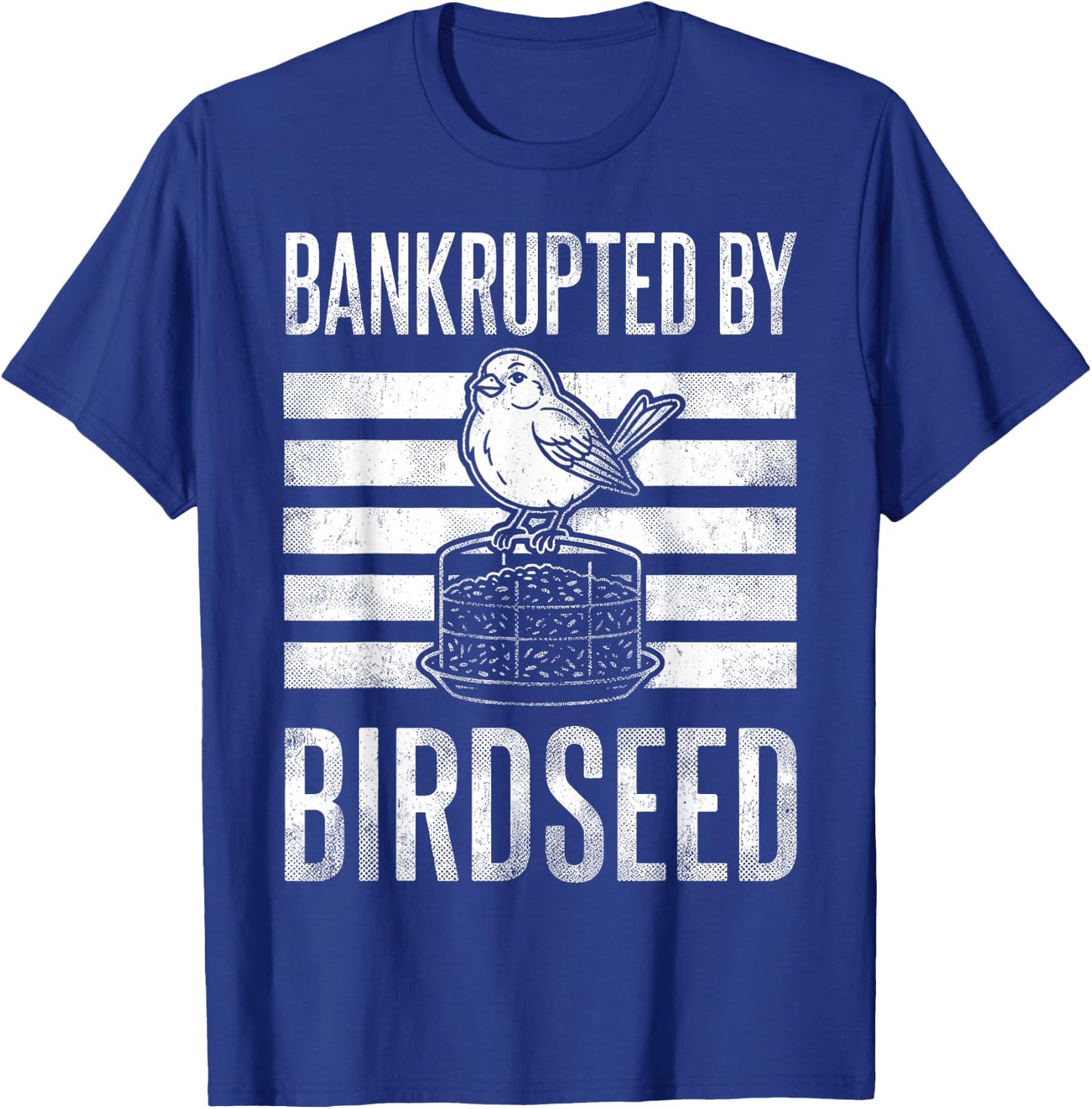 Bankrupted By Birdseed Funny Bird Watching Lover T-Shirt - T-Shirt | Royal