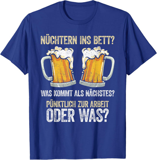 Nüchtern Ins Bett Was Kommt Als Nächstes T-Shirt - T-Shirt | Royal