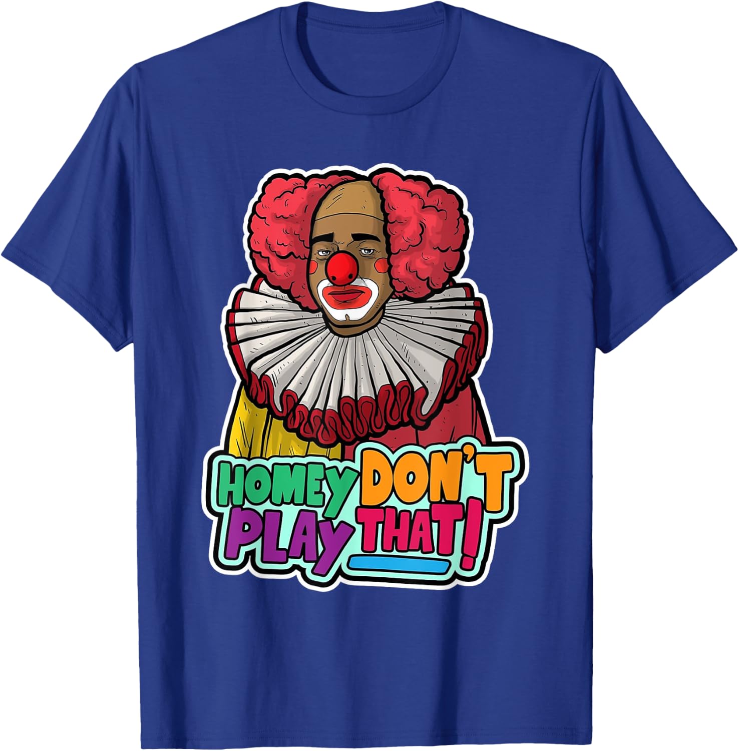 Halloween Clown Homey Don't Play That Homey Do Not Play T-Shirt - T-Shirt | Royal