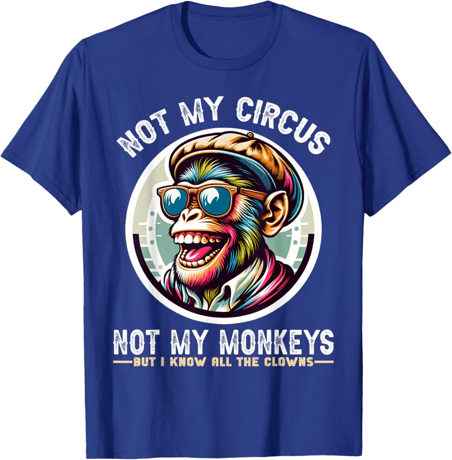 Not My Circus Not My Monkeys But I Know All The Clowns Men T-Shirt - T-Shirt | Royal