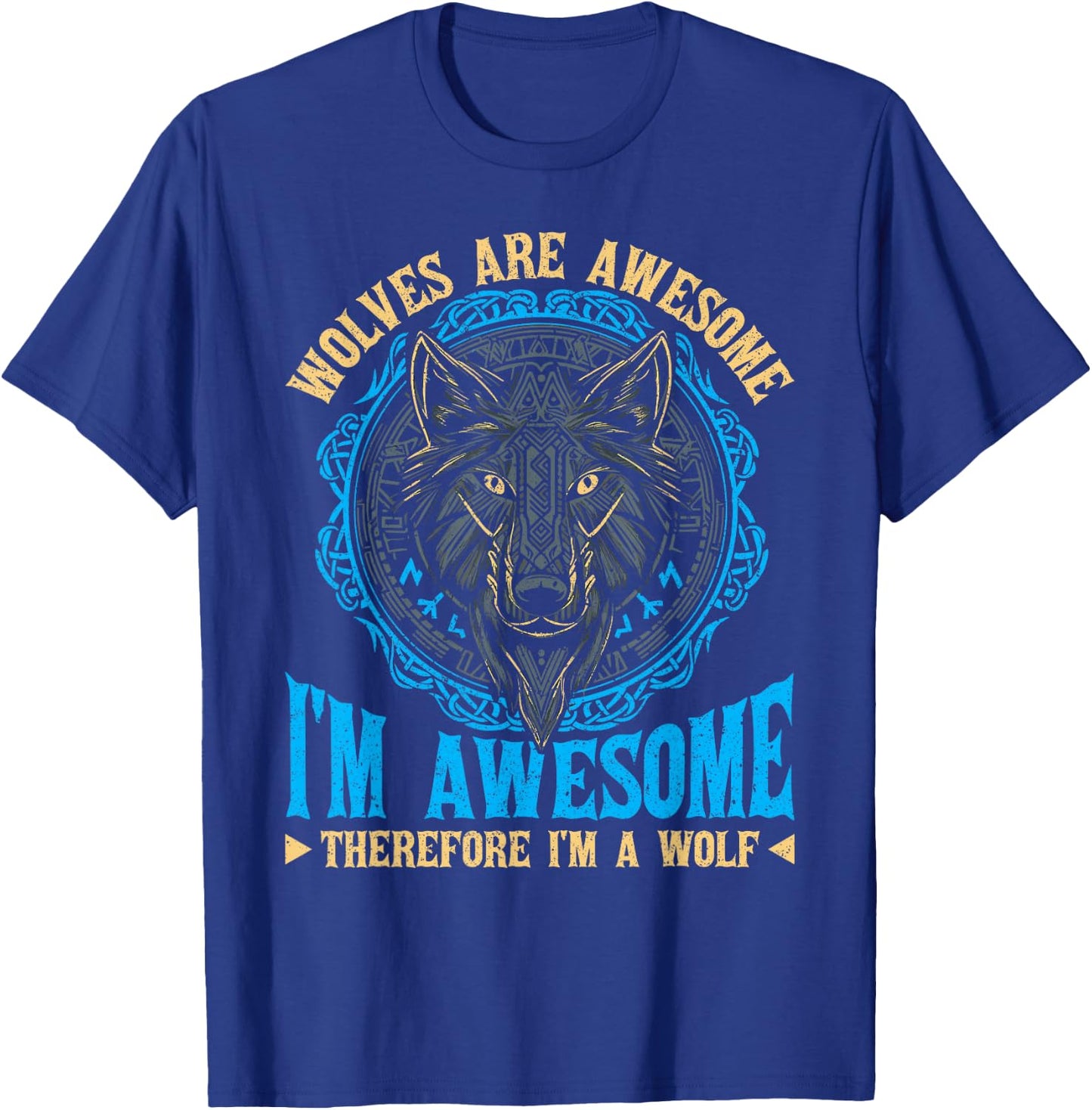 Wolf Wolves Are Awesome I'm Awesome Therefore I'm A Wolf T-Shirt - T-Shirt | Royal