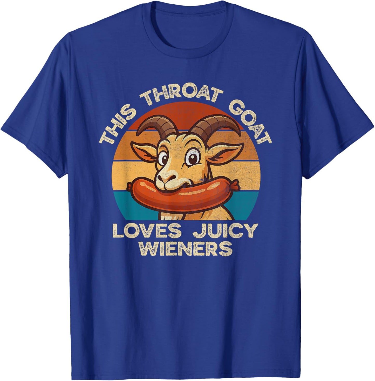 This Throat Goat Loves Juicy Wieners Inappropriate Offensive T-Shirt - T-Shirt | Royal