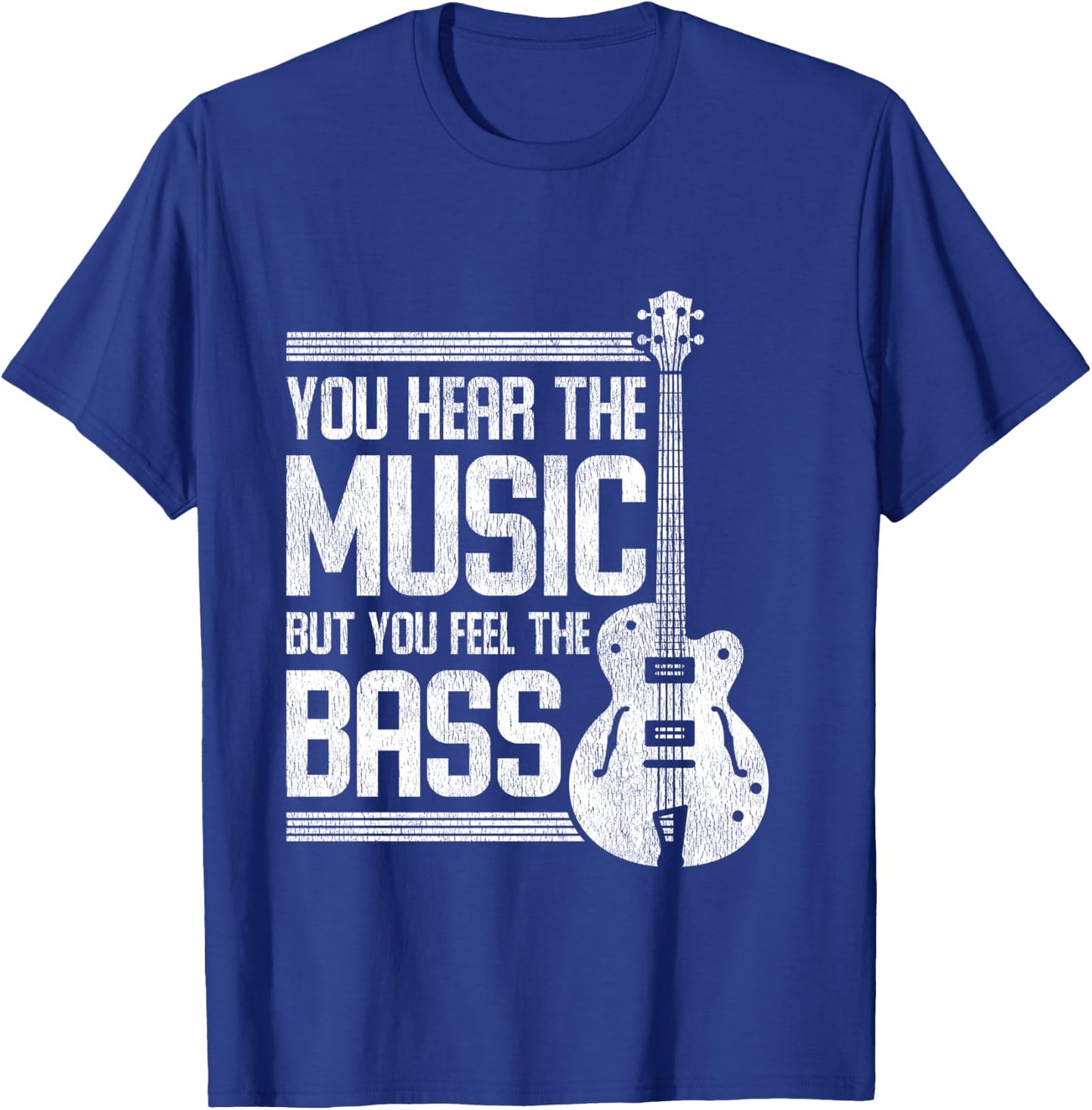 You Hear The Music But You Feel The Bass Guitar T-Shirt - T-Shirt | Royal