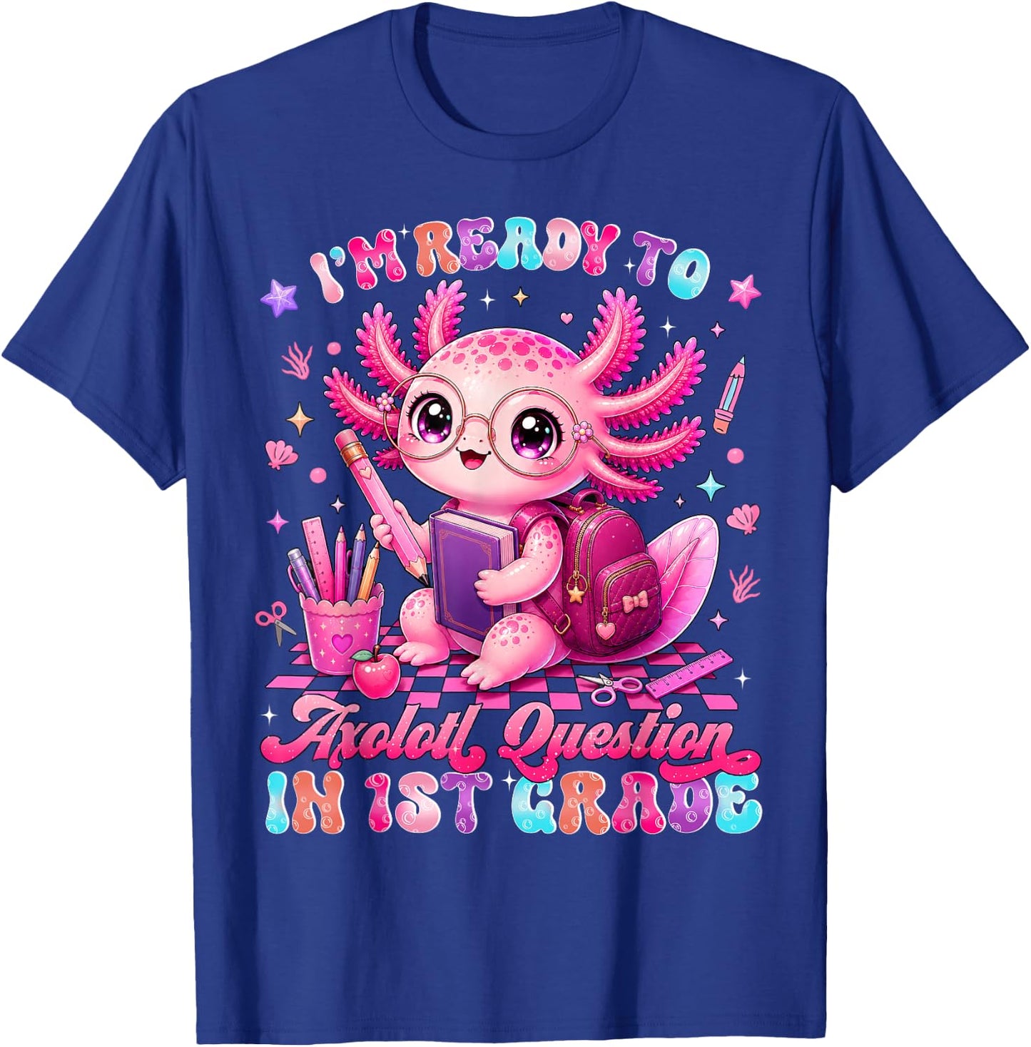 Back to School Im Ready to Axolotl Questions 1st Grade T-Shirt - T-Shirt | Royal