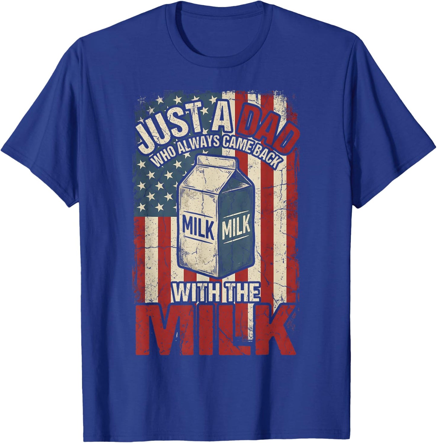 Just A Dad Who Always Came Back with The Milk American Flag T-Shirt - T-Shirt | Royal